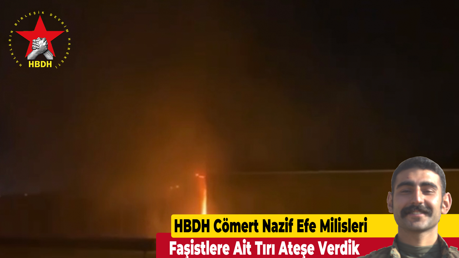 HBDH Cömert Nazif Efe Milisleri; “Faşistlere Ait Tırı Ateşe Verdik!”