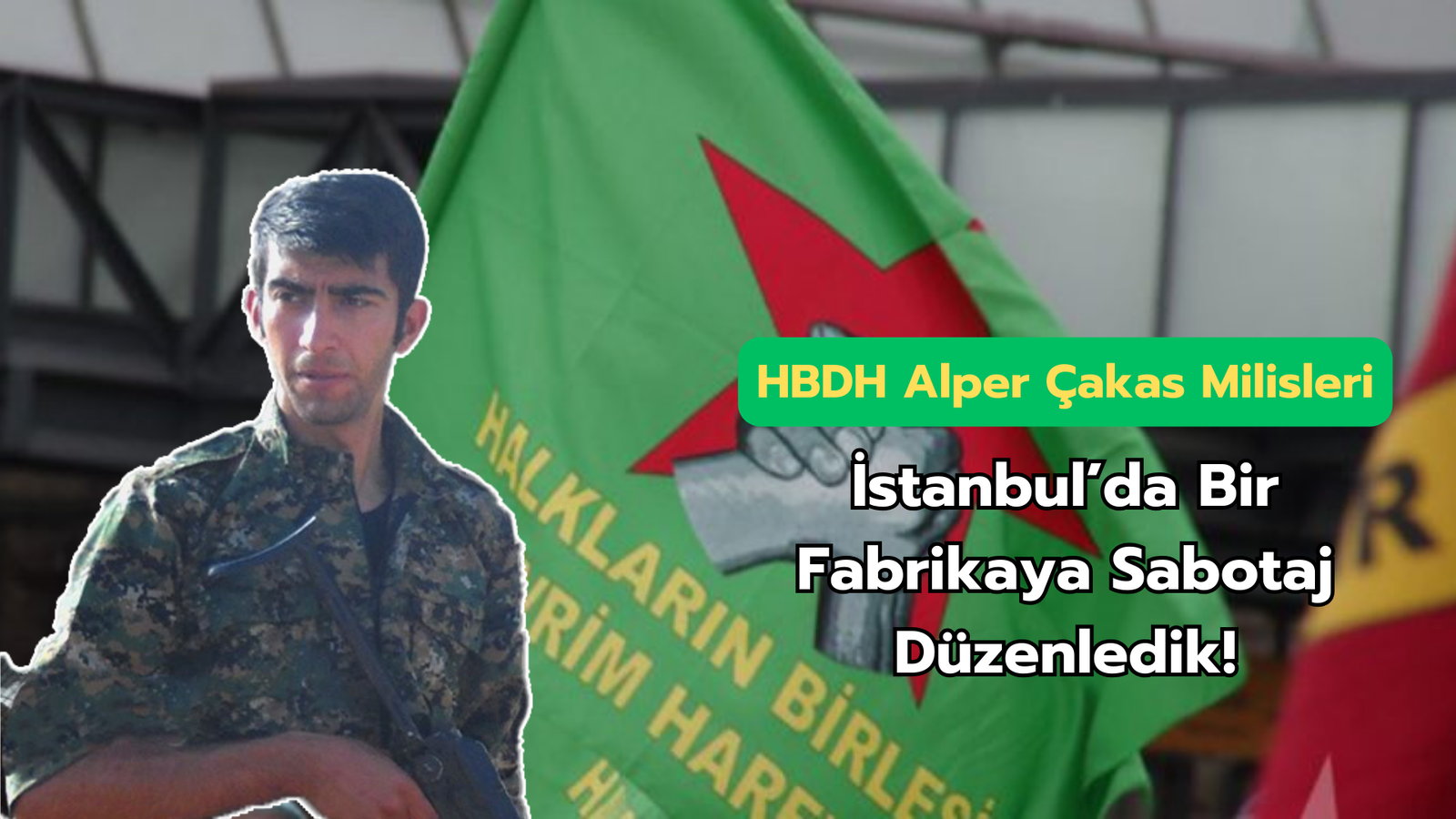 HBDH Alper Çakas Milisleri; “İstanbul’da Bir Fabrikaya Sabotaj Düzenledik!”