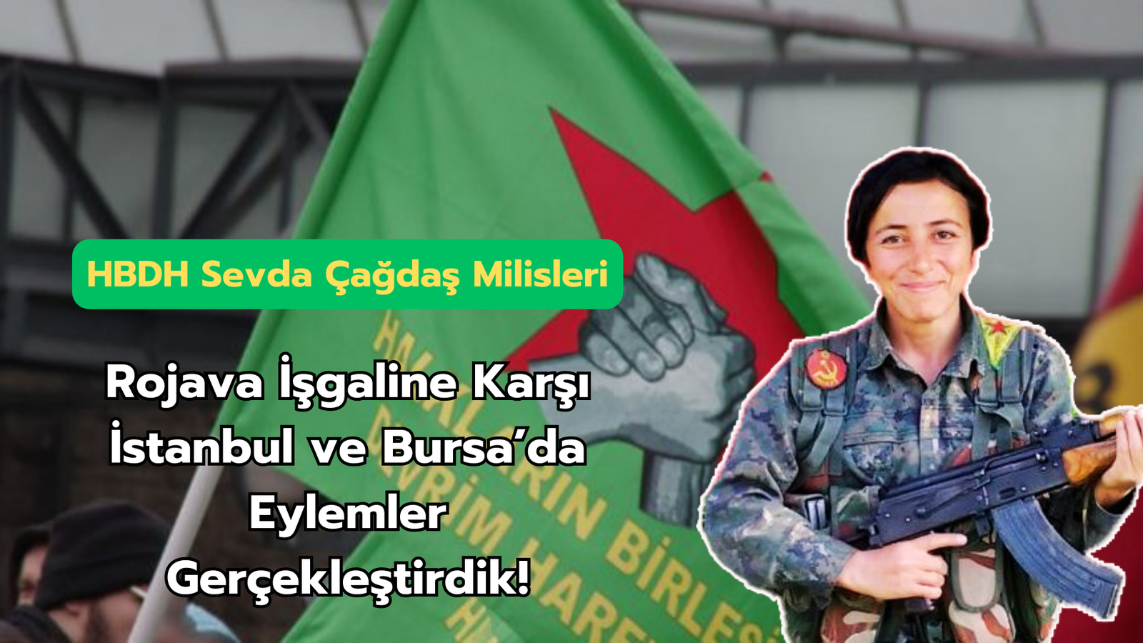 HBDH Sevda Çağdaş Milisleri; “Rojava İşgaline Karşı İstanbul ve Bursa’da Eylemler Gerçekleştirdik!”