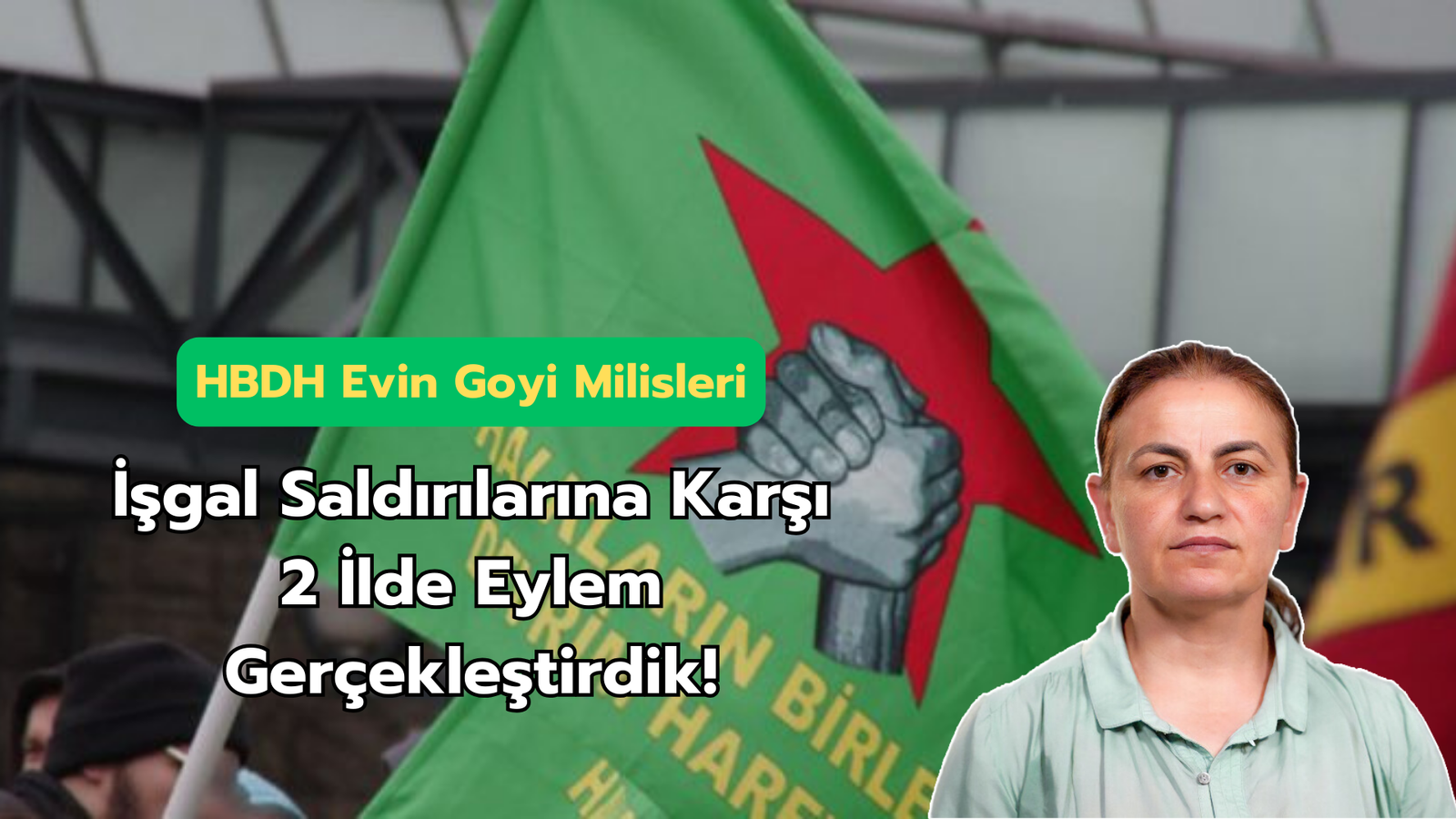HBDH Evin Goyi Milisleri; “İşgal Saldırılarına Karşı 2 İlde Eylem Gerçekleştirdik!”