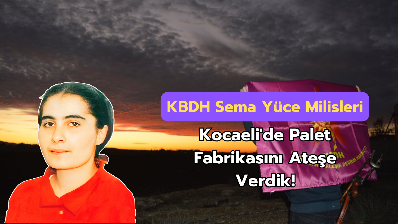 KBDH Sema Yüce Milisleri; “Kocaeli’de Palet Fabrikasını Ateşe Verdik!”