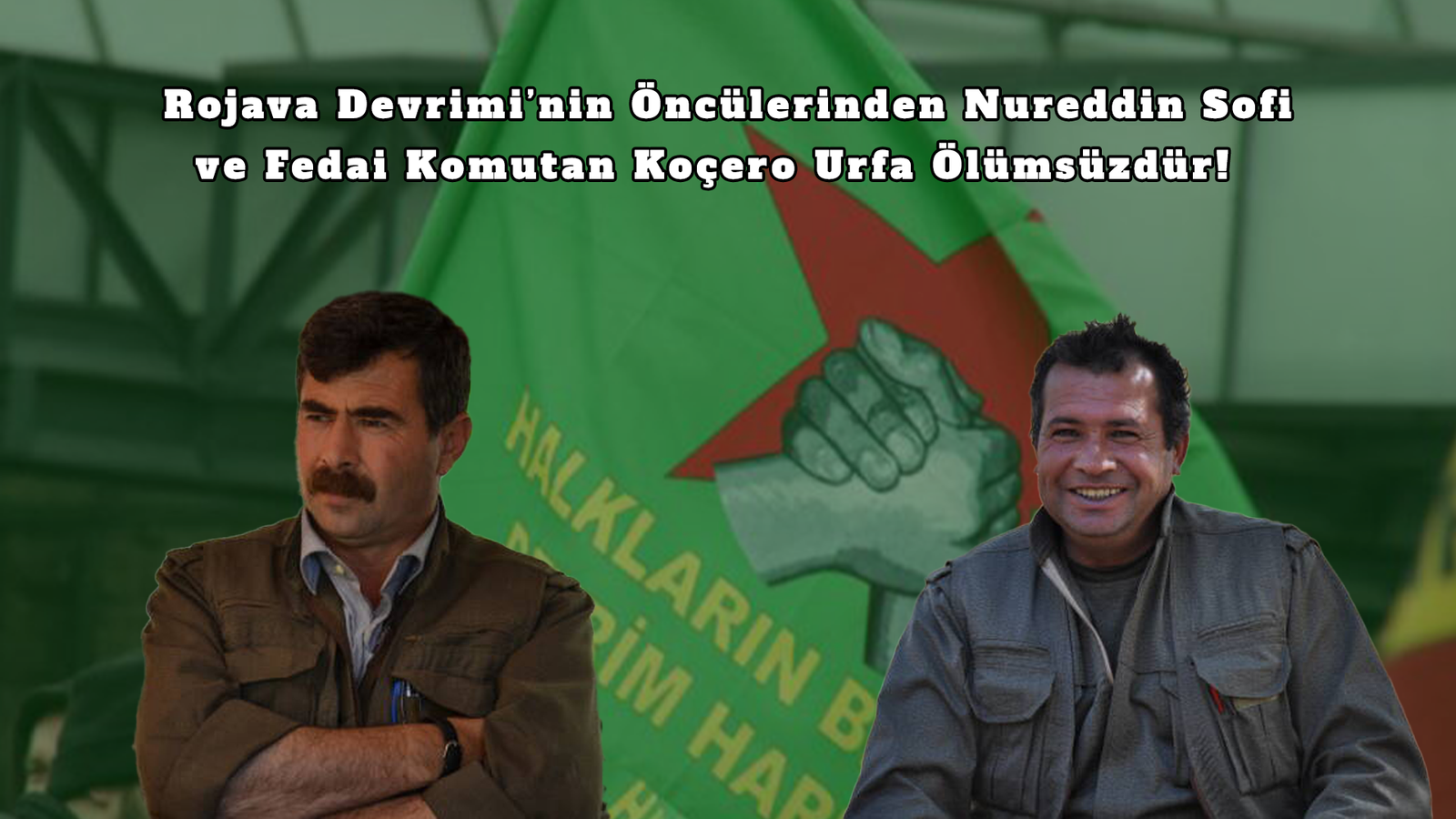 Rojava Devrimi’nin Öncülerinden Nureddin Sofi ve Fedai Komutan Koçero Urfa Ölümsüzdür!